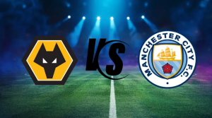 Nhận định trận đấu sắp diễn ra Manchester City vs Wolverhampton Wanderers